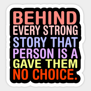 Behind Every Strong Person Is A Story That Gave Them No Choice. Sticker